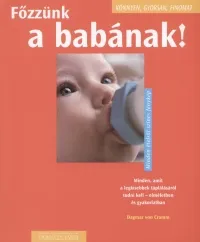 Főzzünk a babának - Minden, amit a legkisebbek táplálásáról tudni kell Szezonális akció