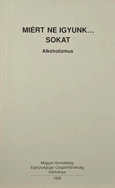 Miért ne igyunk... sokat - Alkoholizmus Végkiárusítás