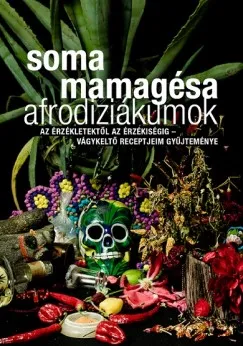Szuper ajánlat Afrodiziákumok - Az érzékletektől az érzékiségig - Vágykeltő receptjeim gyűjteménye