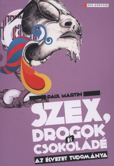 Ajánlat Szex, drogok és csokoládé - Az élvezet tudománya