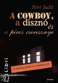 Csak ma A cowboy, a disznó és a piros cseresznye - A dohányzásról és a dohányról