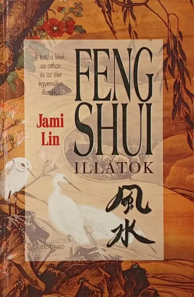 Utolsó esély Feng shui illatok - A test, a lélek, az otthon és az élet egyensúlya illatokkal