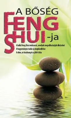 Különleges ajánlat A bőség Feng Shui-ja - A belső Feng Shui módszerei, amelyek megváltoztatják életünket