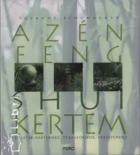Az én feng shui-kertem - Ötletek kertekhez, teraszokhoz, erkélyekhez Korlátozott ajánlat