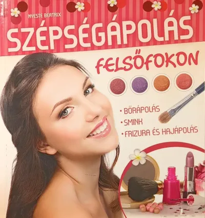 Szépségápolás felsőfokon - Bőrápolás, smink, frizura és hajápolás Kihagyhatatlan ajánlat
