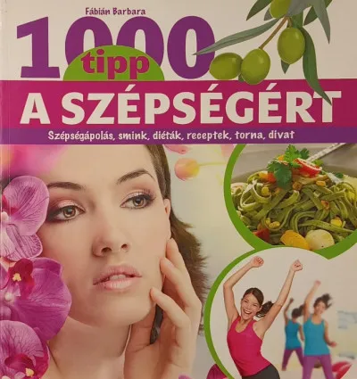 Szuper ajánlat 1000 tipp a segítségért - Szépségápolás, smink, diéták, receptek, torna, divat