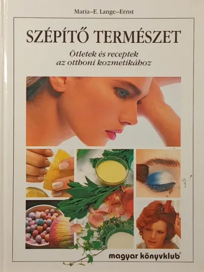Vedd meg online Szépítő természet - Ötletek és receptek az otthoni kozmetikához