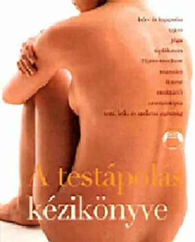 A testápolás kézikönyve (BŐR- ÉS HAJÁPOLÁS, TAJCSI, JÓGA, TÁPLÁLKOZÁS, PILATES-MÓDSZER, MASSZÁZS, FITNESZ, MEDITÁCIÓ, AROMATERÁPIA, TESTI, LELKI ÉS SZELLEMI EGÉSZSÉG) Újdonság
