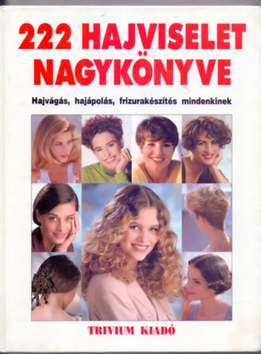 222 hajviselet nagykönyve - Hajvágás, hajápolás, frizurakészítés mindenkinek (Harmadik kiadás) Azonnal elérhető