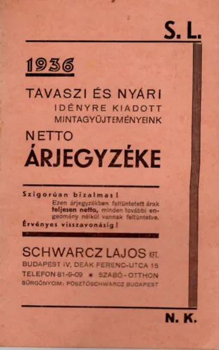 Kiárusítás Tavaszi és nyári idényre kiadott mintagyűjteményeink netto árjegyzéke 1936 Schwarcz Lajos Bp.
