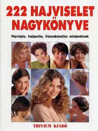 Exkluzív ajánlat 222 hajviselet nagykönyve- Hajvágás, hajápolás, frizurakészítés mindenkinek