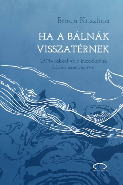 Ha a bálnák visszatérnek - GBM4 rákkal való küzdelmünk három keserves éve Legkelendőbb