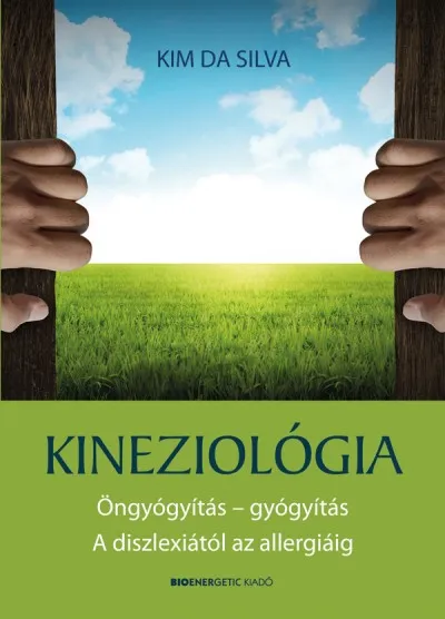 Kineziológia - Öngyógyítás - gyógyítás. A diszlexiától az allergiáig Csak ma