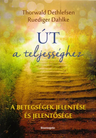 Út a teljességhez - A betegségek jelentése és jelentősége Biztonságos vásárlás