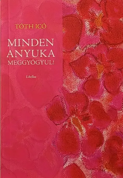 Legjobb ár Minden anyuka meggyógyul! - Igaz történet egy méhnyakrákról pozitívan, lelki út a megerősödéshez!