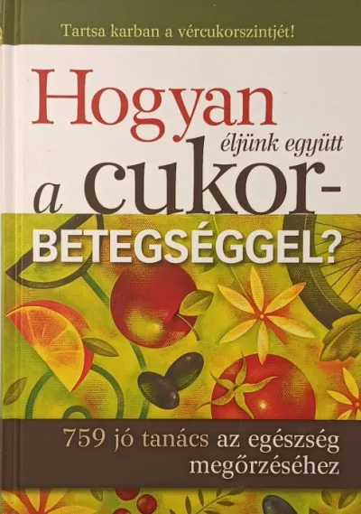 Expressz szállítás Hogyan éljünk együtt a cukorbetegséggel? - 759 jó tanács az egészség megőrzéséhez