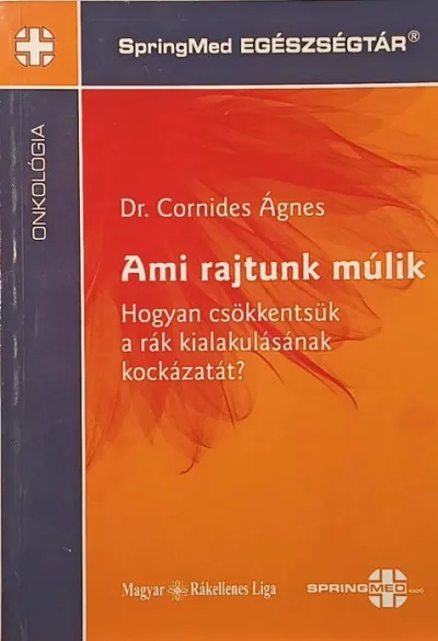 Ami rajtunk múlik - Hogyan csökkentsük a rák kialakulásának kockázatát? Szuper ajánlat