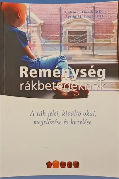 Újdonság Reménység rákbetegeknek - A rák jelei, kiváltó okai, megelőzése és kezelése