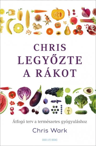 Exkluzív ajánlat Chris legyőzte a rákot - Átfogó terv a természetes gyógyuláshoz
