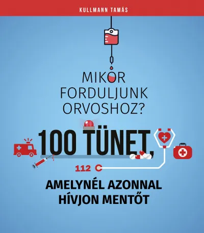 100 tünet, amelynél azonnal hívjon mentőt - Mikor forduljunk orvoshoz? Rendeld meg most