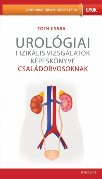 Urológiai fizikális vizsgálatok képeskönyve családorvosoknak Kihagyhatatlan ajánlat
