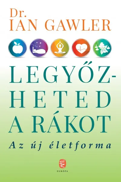 Csak ma Legyőzheted a rákot - Az új életforma