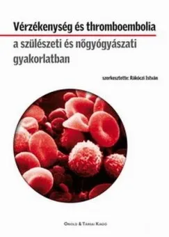 Exkluzív ajánlat Vérzékenység és thromboembolia a szülészeti és nőgyógyászati gyakorlatban