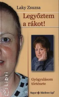 Nézd meg most Legyőztem a rákot! - Gyógyulásom története