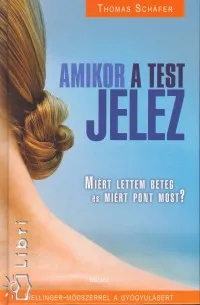 Amikor a test jelez - Miért lettem beteg és miért pont most? Rendeld meg most
