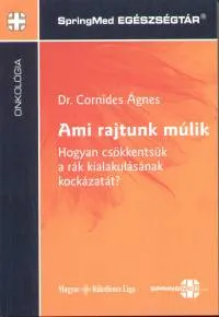 Ami rajtunk múlik - Hogyan csökkentsük a rák kialakulásának kockázatát? Biztonságos fizetés