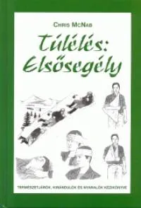 Túlélés: Elsősegély - Természetjárók, kirándulók és nyaralók kézikönyve Ajánlat