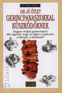 Kedvezmény 100 jó ötlet gerincpanaszokkal küszködőknek - Hogyan védjük gerincünket?