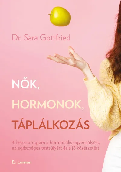 Nők, hormonok, táplálkozás - 4 hetes program a hormonális egyensúlyért, az egészséges testsúlyért és a jó közérzetért Alacsony ár