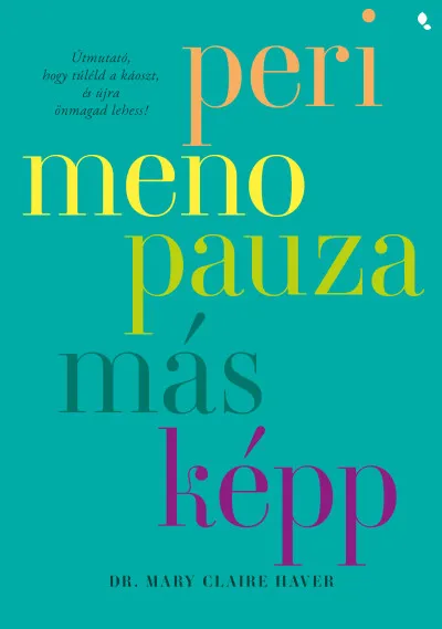 Perimenopauza másképp - Útmutató, hogy túléld a káoszt és újra önmagad lehess! Legkelendőbb