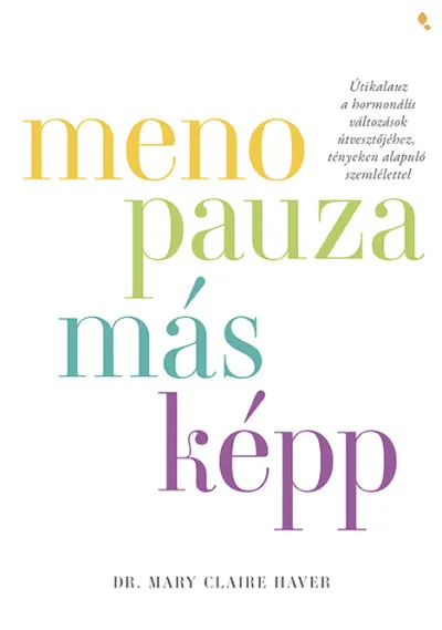Menopauza másképp - Útikalauz a hormonális változások útvesztőjéhez, tényeken alapuló szemlélettel Outlet