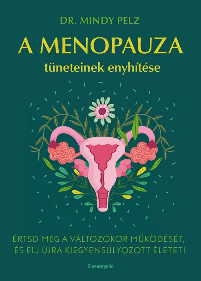 A menopauza tüneteinek enyhítése - Értsd meg a változókor működését, és élj újra kiegyensúlyozott életet! Gyors szállítás