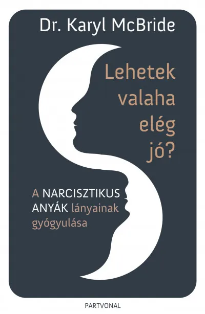 Legnépszerűbb Lehetek valaha elég jó? - A narcisztikus anyák lányainak gyógyulása