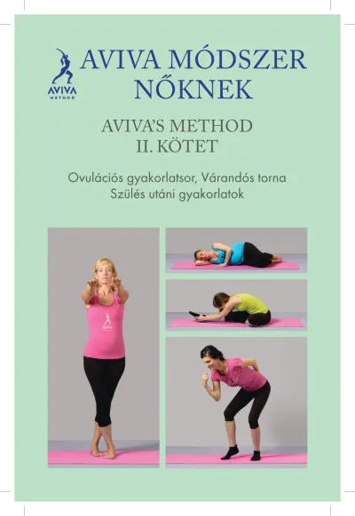 Aviva's method II. kötet - Aviva módszer nőknek - Ovulációs gyakorlatsor, várandós torna, szülés utáni gyakorlatok Vedd meg most
