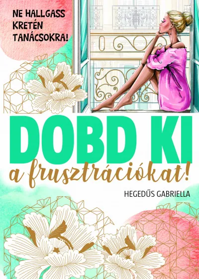 Legkelendőbb Dobd ki a frusztrációt! - Ne hallgass kretén tanácsokra!