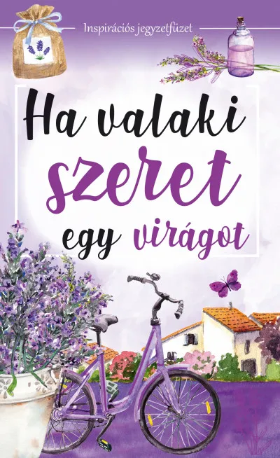 Ha valaki szeret egy virágot - Inspirációs jegyzetfüzet Újdonság