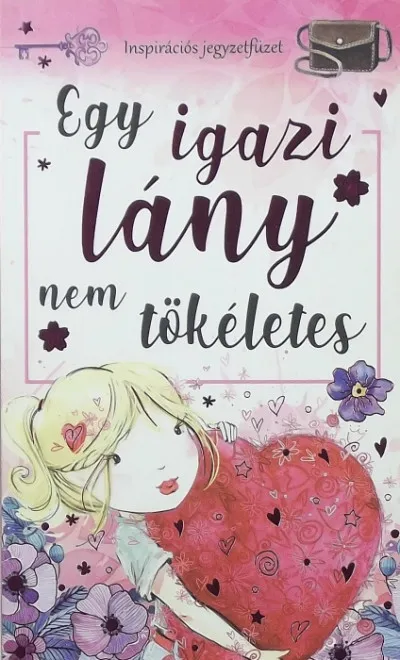 Utolsó esély Egy igazi lány nem tökéletes - INSPIRÁCIÓS JEGYZETFÜZET