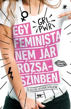 Egy feminista nem jár rózsaszínben - és egyéb hazugságok Kiárusítás