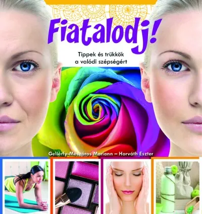 Gyors kiszállítás Fiatalodj! Tippek és trükkök a valódi szépségért