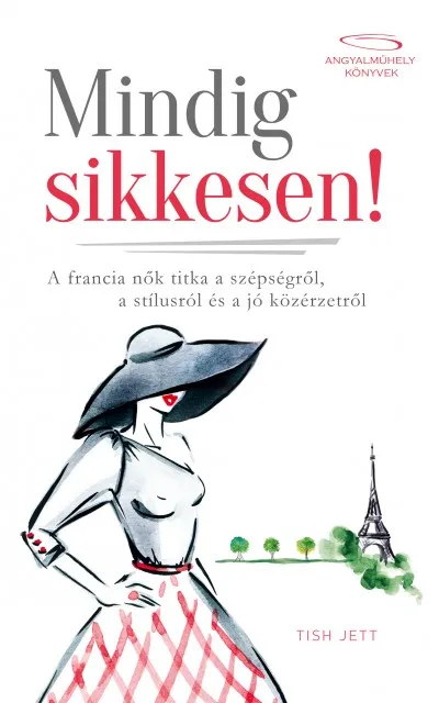 Nézd meg most Mindig sikkesen! - A francia nők titka a szépségről, a stílusról és a jó közérzetről