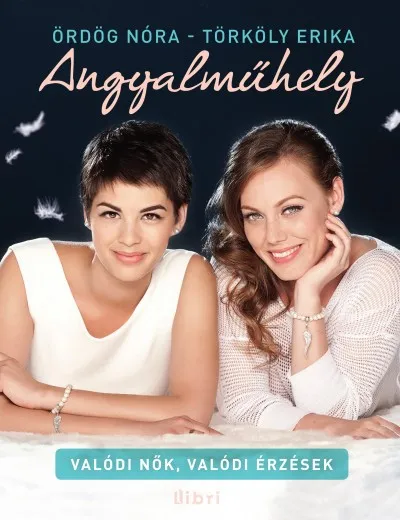 Angyalműhely - Valódi nők, valódi érzések Kihagyhatatlan ajánlat