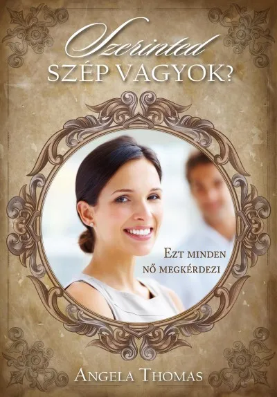 Szerinted szép vagyok? - Ezt minden nő megkérdezi Kedvezmény