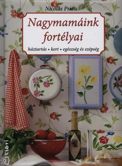 Nagymamáink fortélyai - Háztartás - kert - egészség és szépség Biztonságos vásárlás