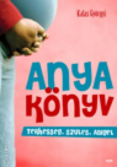 Anyakönyv - Terhesség, szülés, Abigél Csak ma