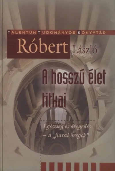 A hosszú élet titkai - Talentum Tudományos Könyvtár Különleges ajánlat