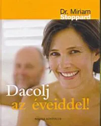 Vedd meg most Dacolj az éveiddel! - HOGYAN MARADJUNK FIATALOK?